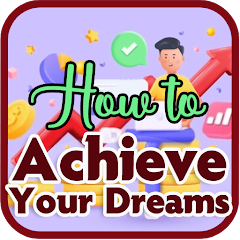 How to Achieve Your Dreams